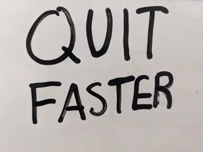 Quit Your Projects Earlier